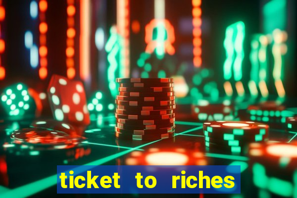 ticket to riches slot free play