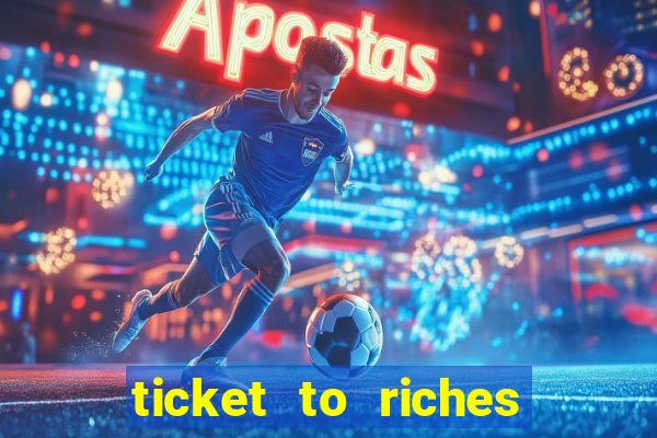 ticket to riches slot free play