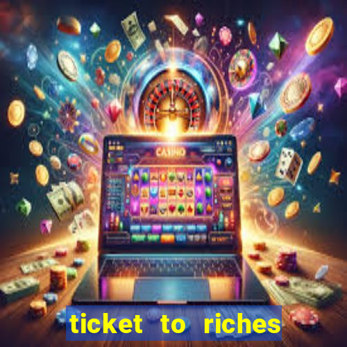 ticket to riches slot free play