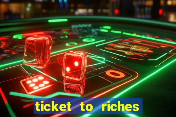 ticket to riches slot free play