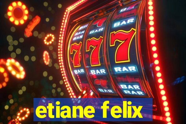 etiane felix