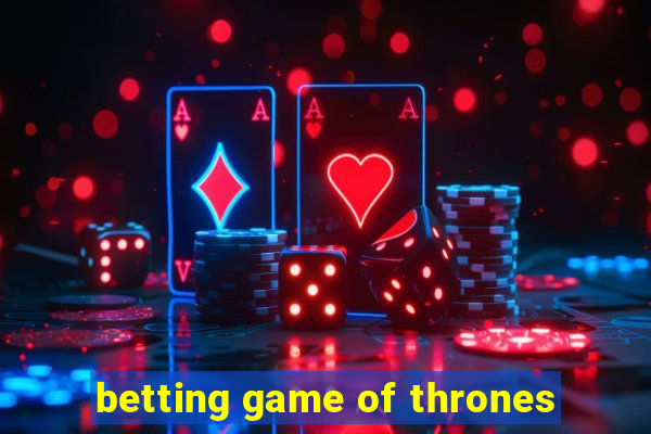 betting game of thrones