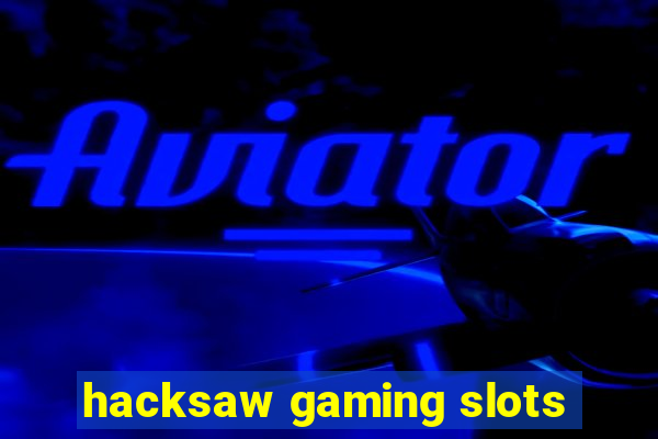 hacksaw gaming slots