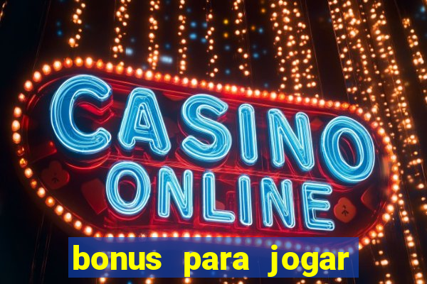 bonus para jogar sem deposito