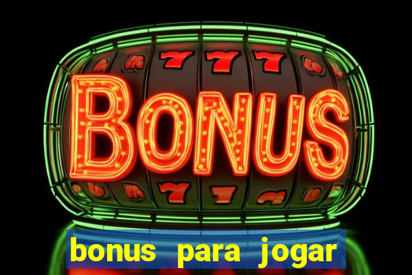 bonus para jogar sem deposito