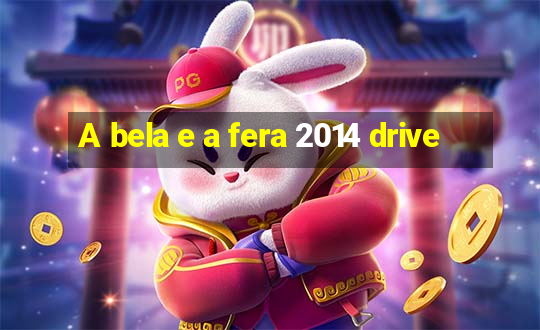 A bela e a fera 2014 drive