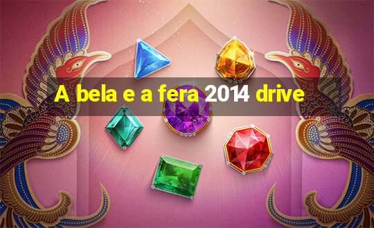 A bela e a fera 2014 drive