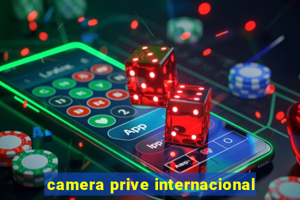 camera prive internacional