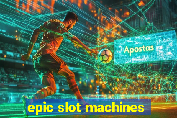 epic slot machines