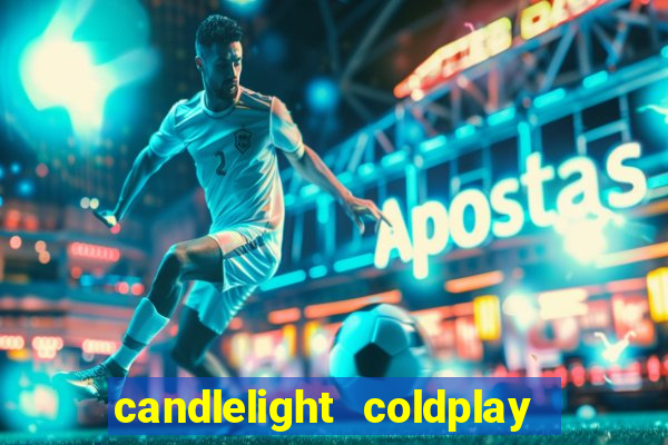 candlelight coldplay x imagine dragons