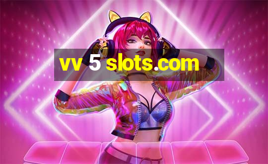 vv 5 slots.com