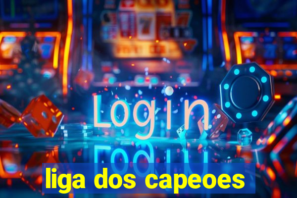 liga dos capeoes