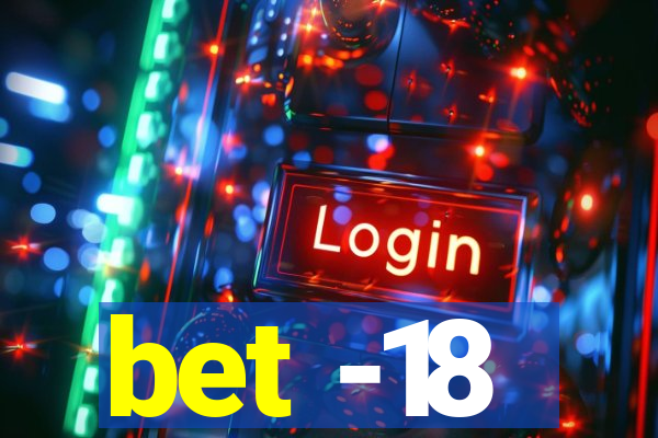 bet -18