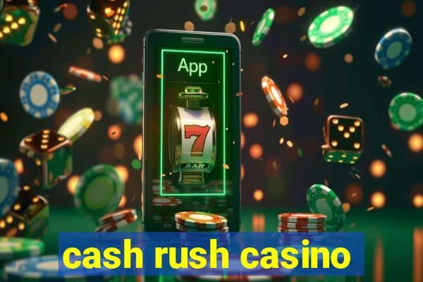 cash rush casino