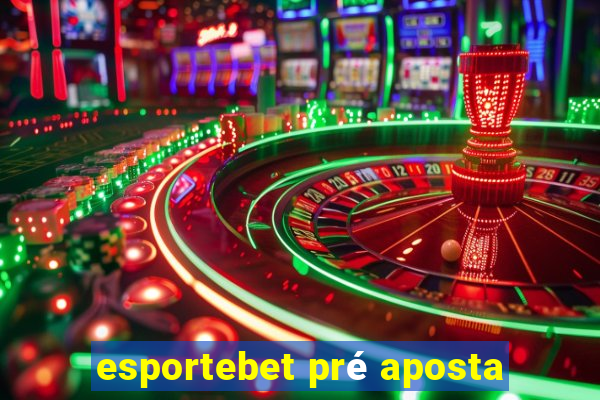 esportebet pré aposta