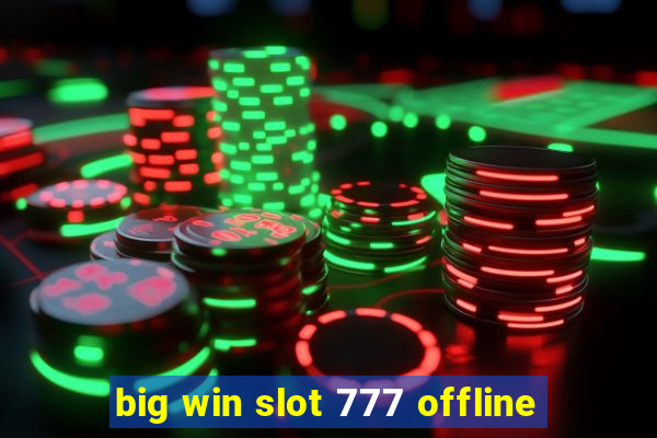 big win slot 777 offline