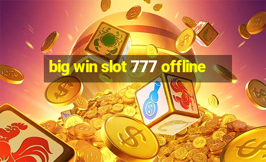 big win slot 777 offline