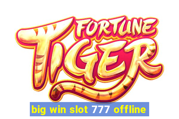 big win slot 777 offline