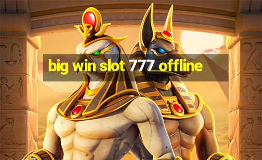 big win slot 777 offline