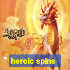 heroic spins