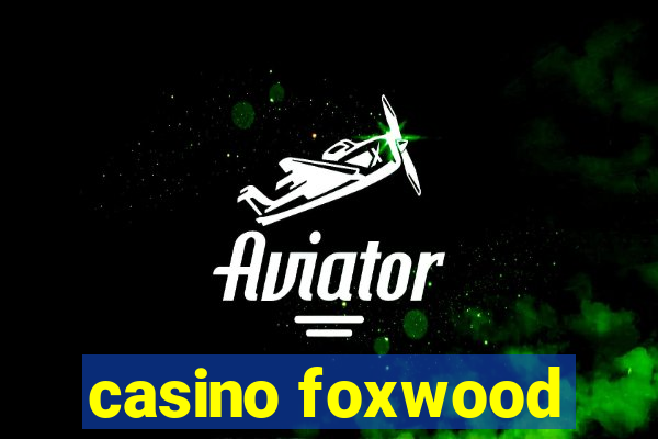 casino foxwood