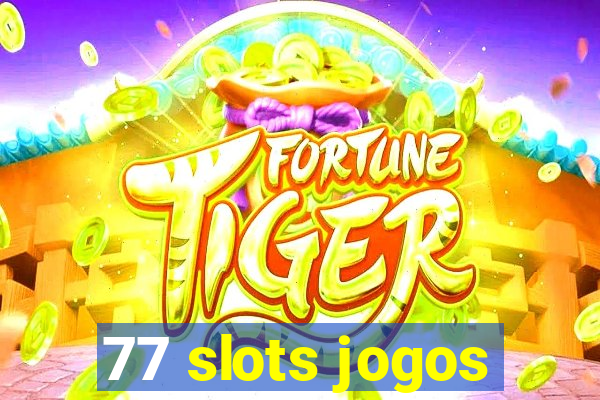 77 slots jogos