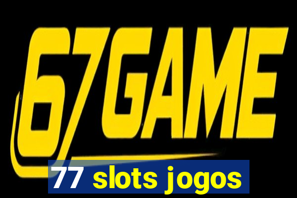 77 slots jogos