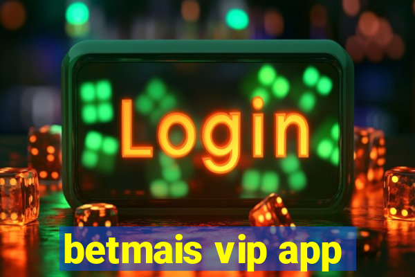 betmais vip app