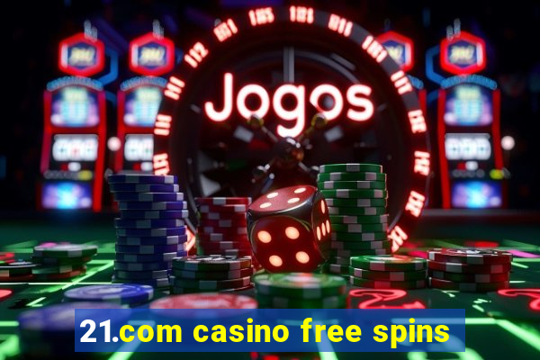 21.com casino free spins