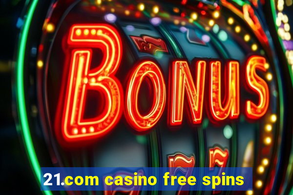 21.com casino free spins