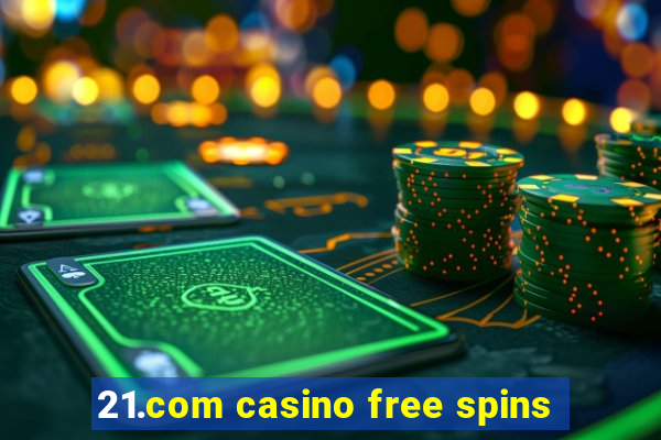 21.com casino free spins