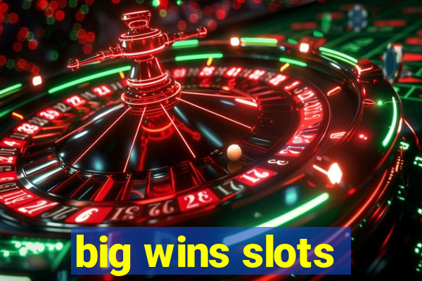 big wins slots