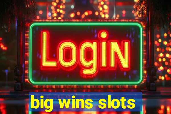 big wins slots