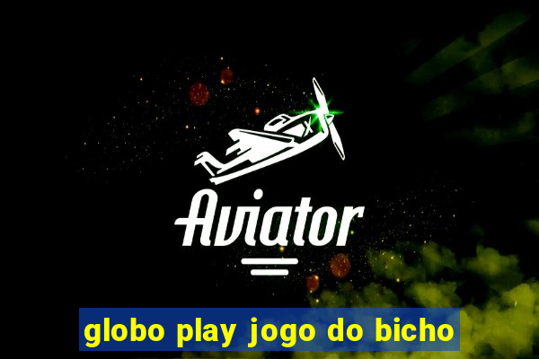 globo play jogo do bicho