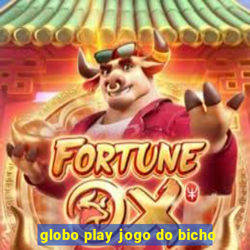 globo play jogo do bicho