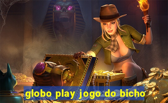 globo play jogo do bicho