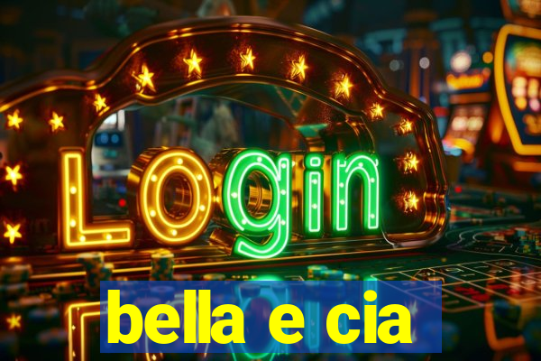 bella e cia