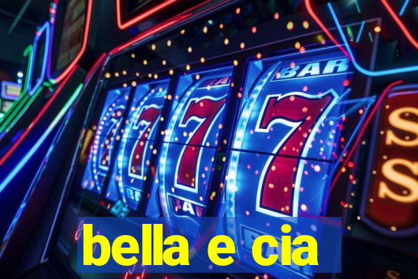 bella e cia