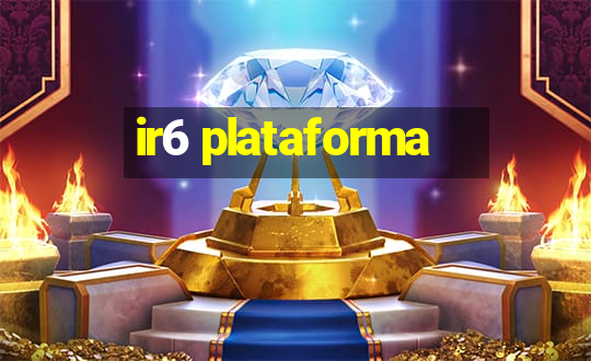 ir6 plataforma