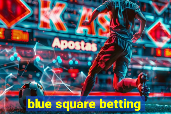 blue square betting