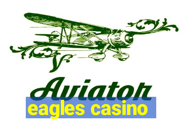 eagles casino