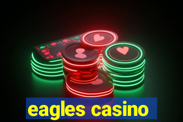 eagles casino