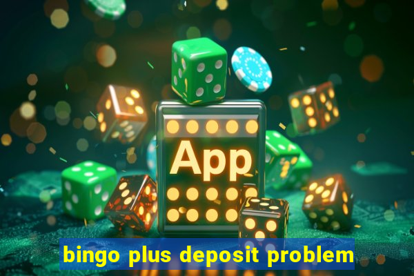 bingo plus deposit problem