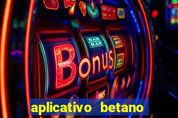 aplicativo betano jogo de aposta