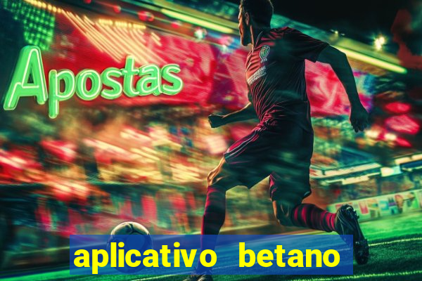 aplicativo betano jogo de aposta