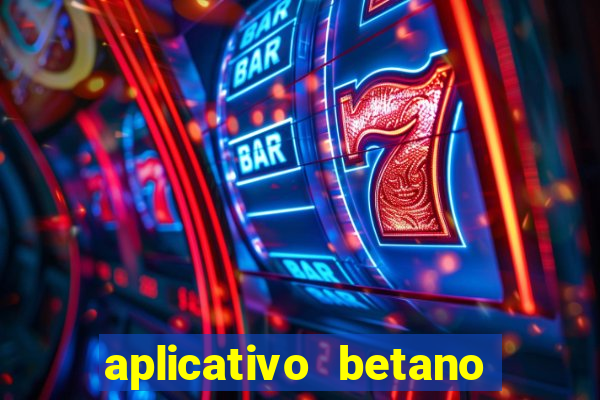 aplicativo betano jogo de aposta