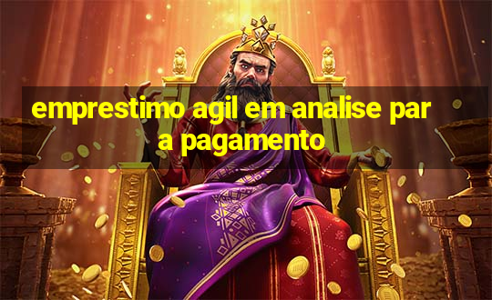 emprestimo agil em analise para pagamento