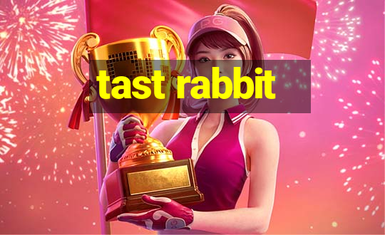 tast rabbit