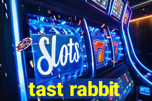 tast rabbit