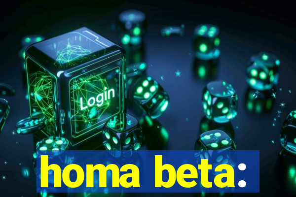 homa beta: